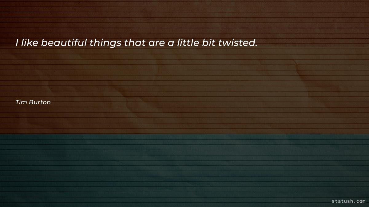 I like beautiful things that