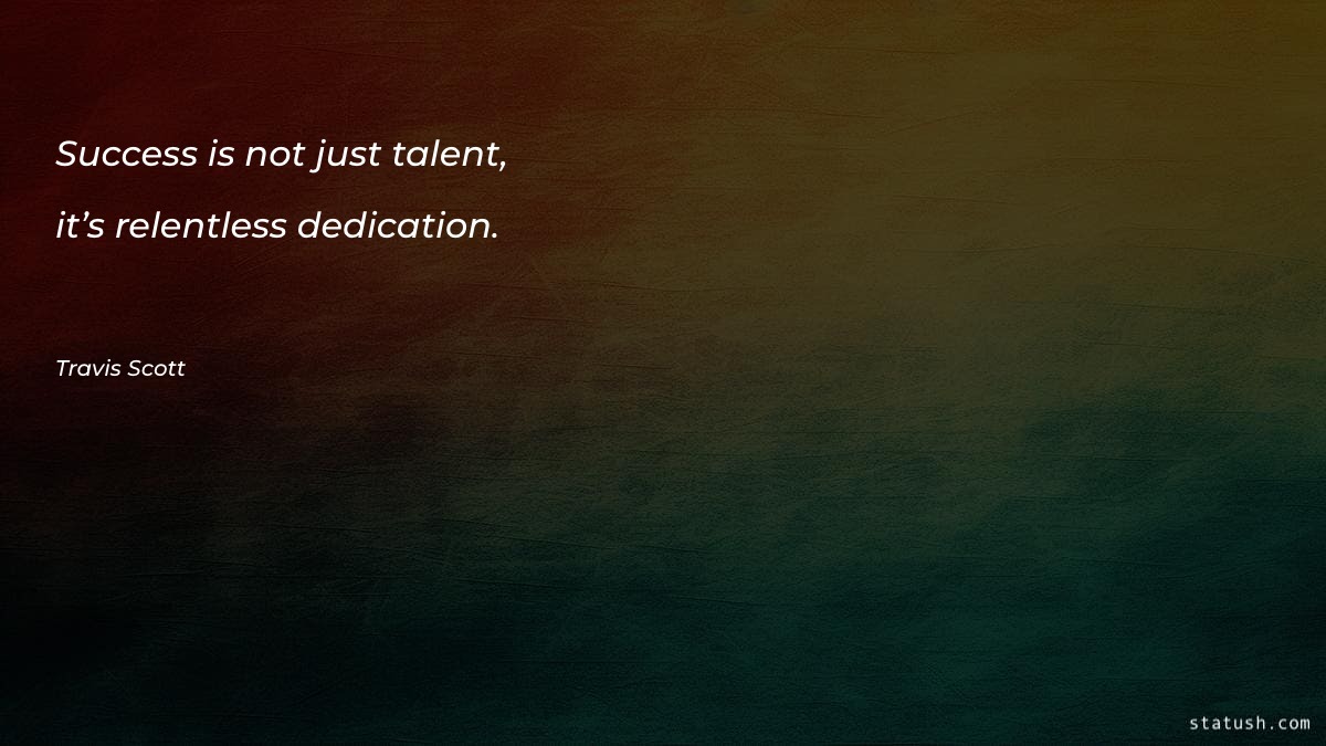 Success is not just talent Motivational Quotes at statush.com