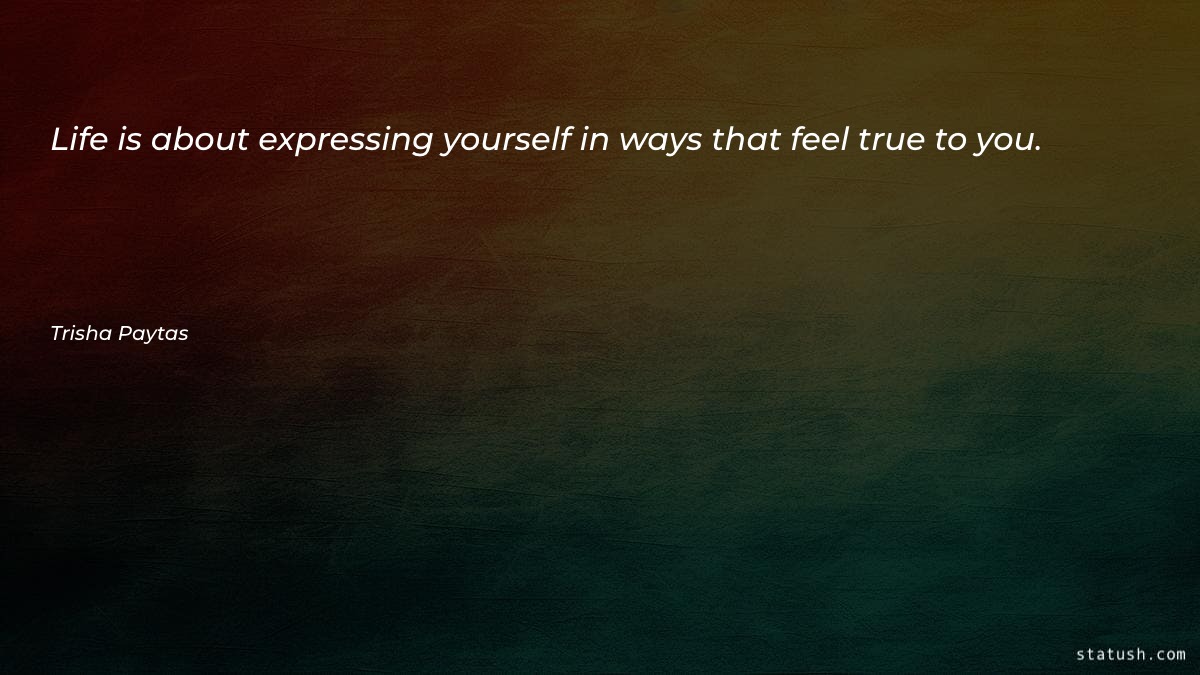 Life is about expressing yourself - Motivational Quotes at statush.com