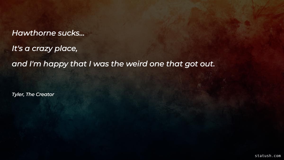 Hawthorne sucks... It's a crazy place - Motivational Quotes at statush.com