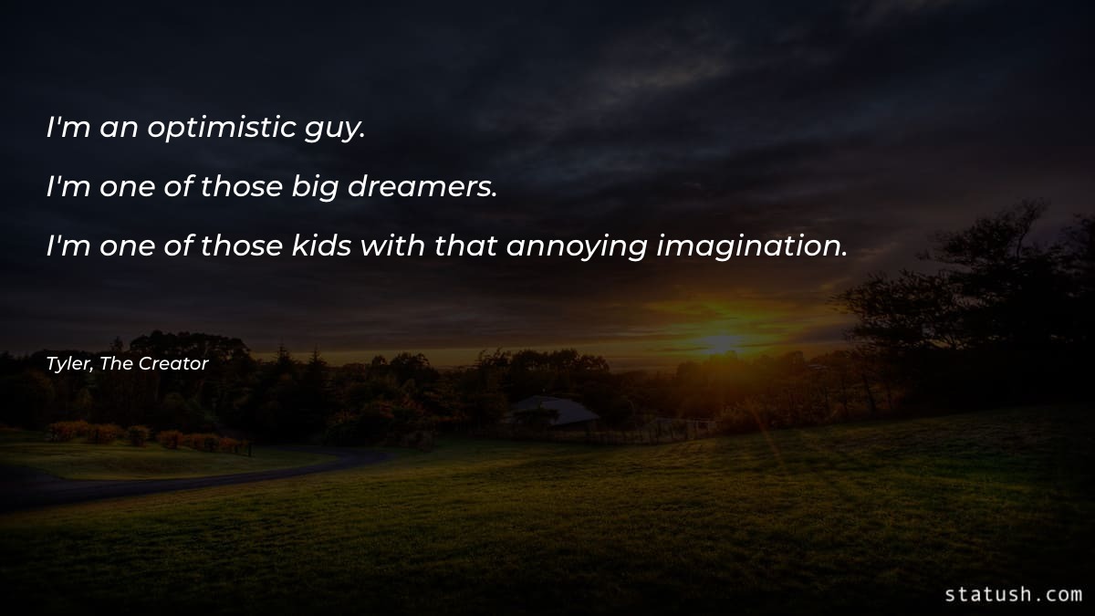 I'm an optimistic guy - Music Quotes at statush.com