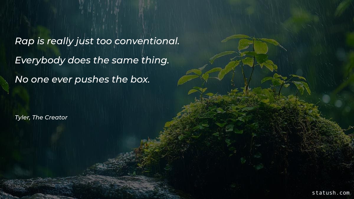 Rap is really just too conventional - Motivational Quotes at statush.com