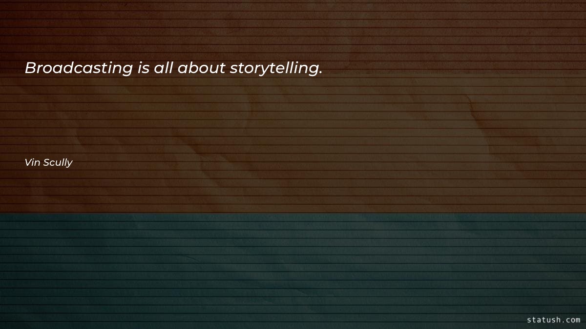 Broadcasting is all about storytelling
