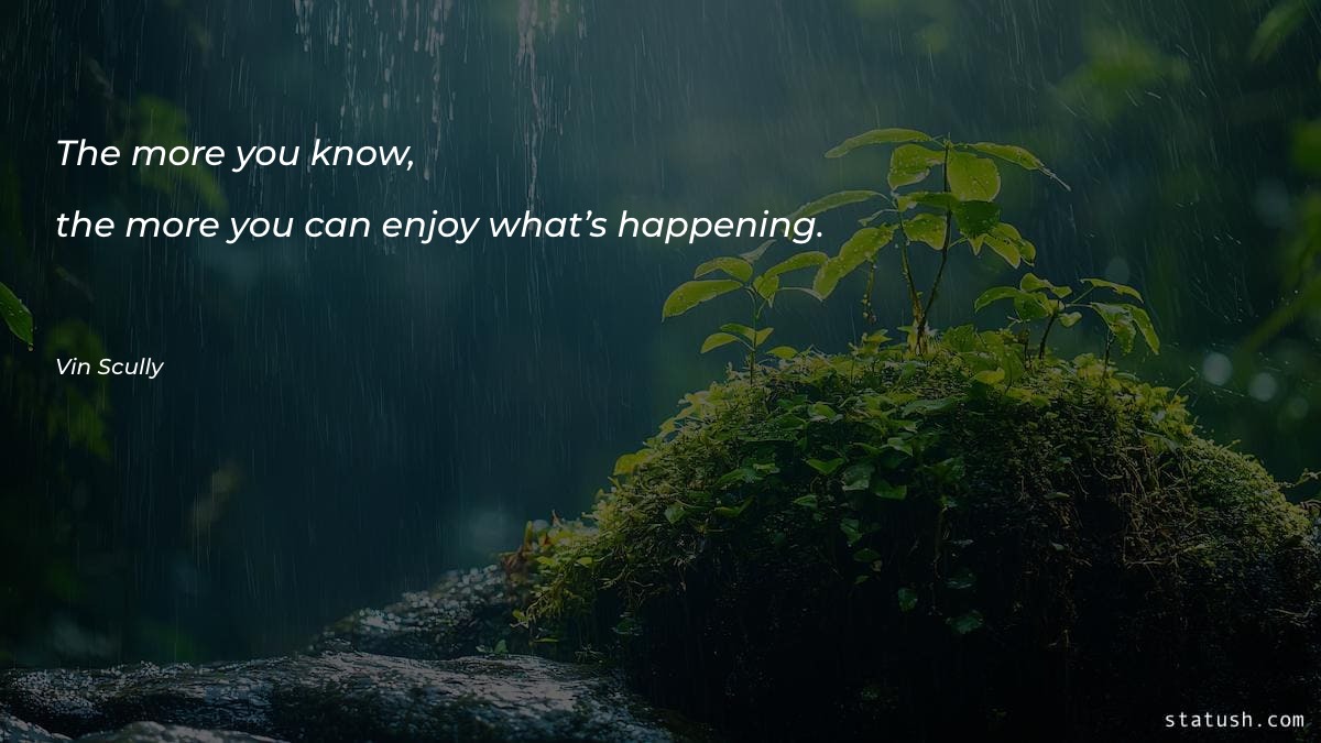 The more you know, the