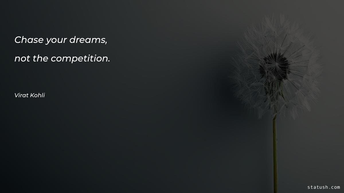 Chase your dreams, not the