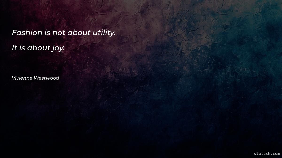 Fashion is not about utility