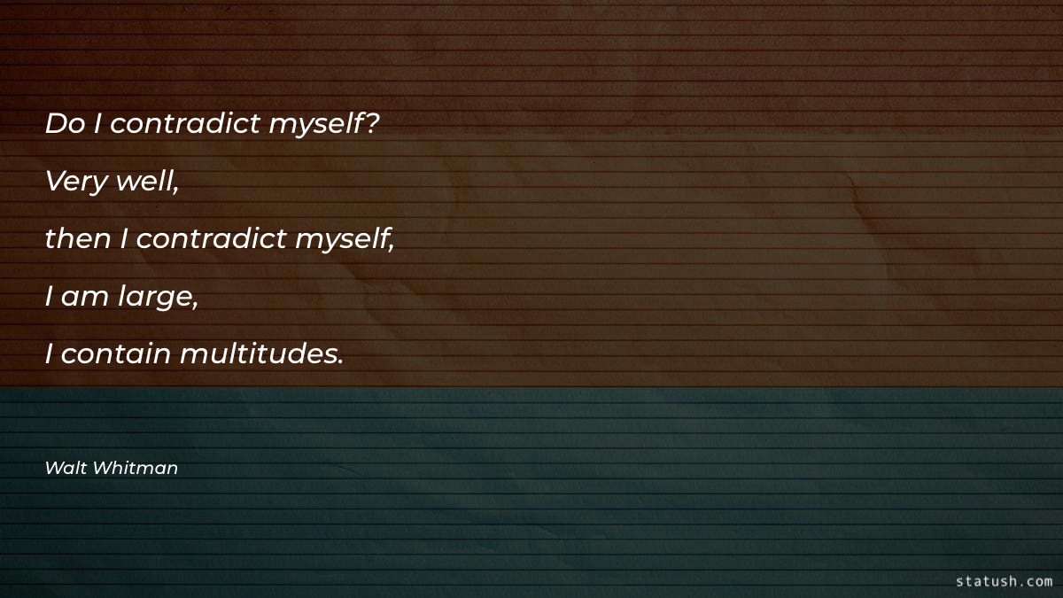 Do I contradict myself? Very