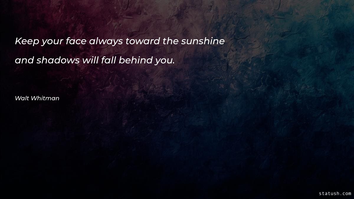 Keep your face always toward