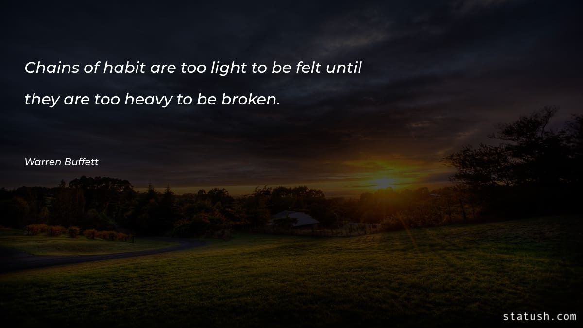 Chains of habit are too Motivational Quotes at statush.com