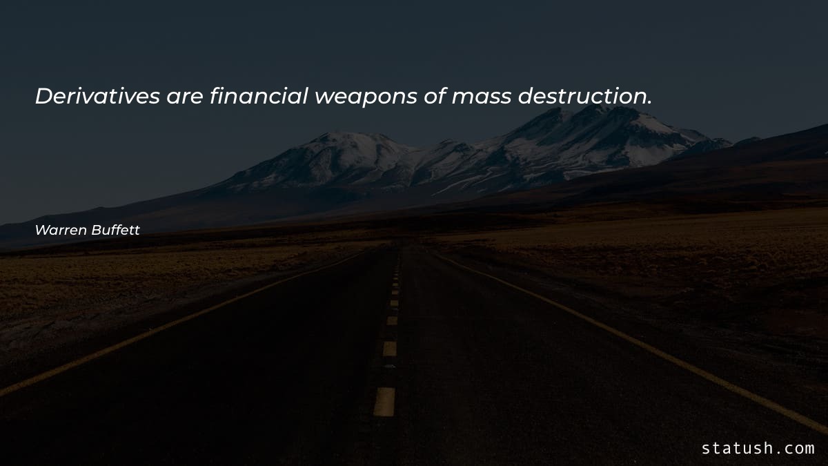 Derivatives are financial weapons of