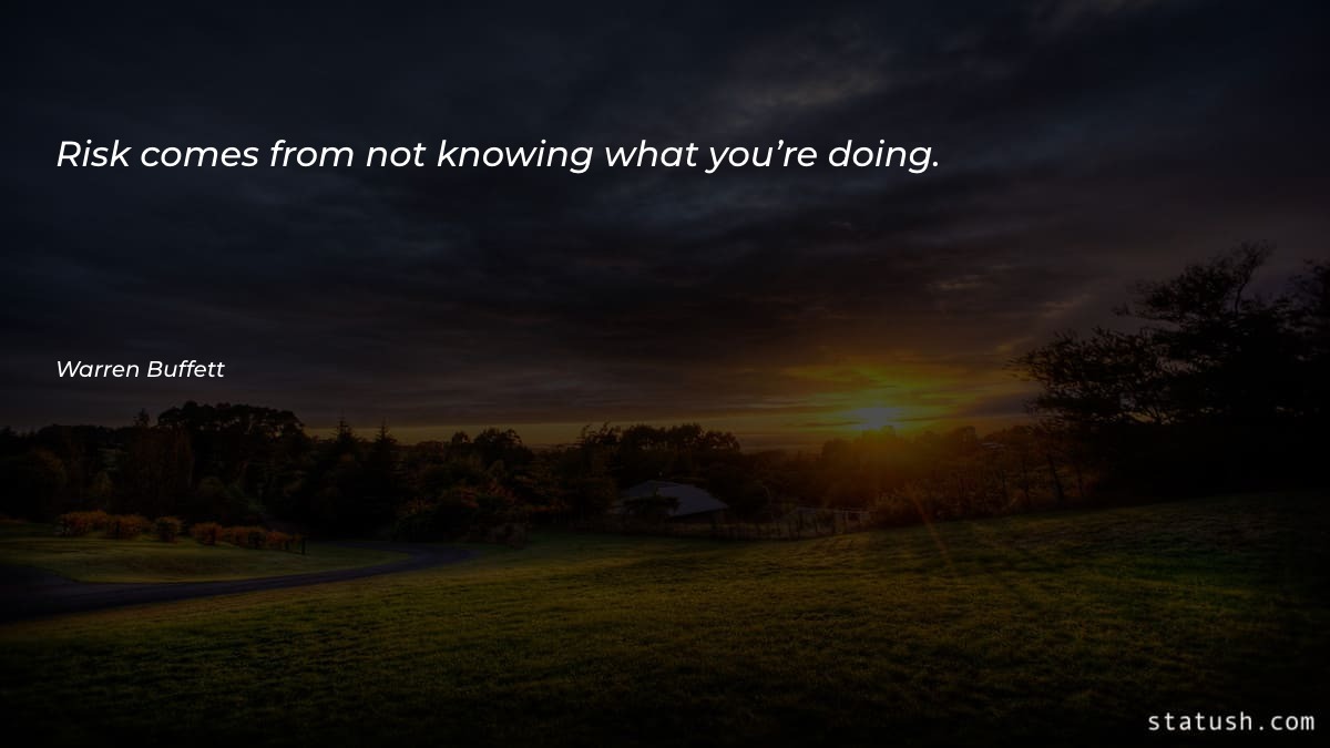 Risk comes from not knowing Money Quotes at statush.com
