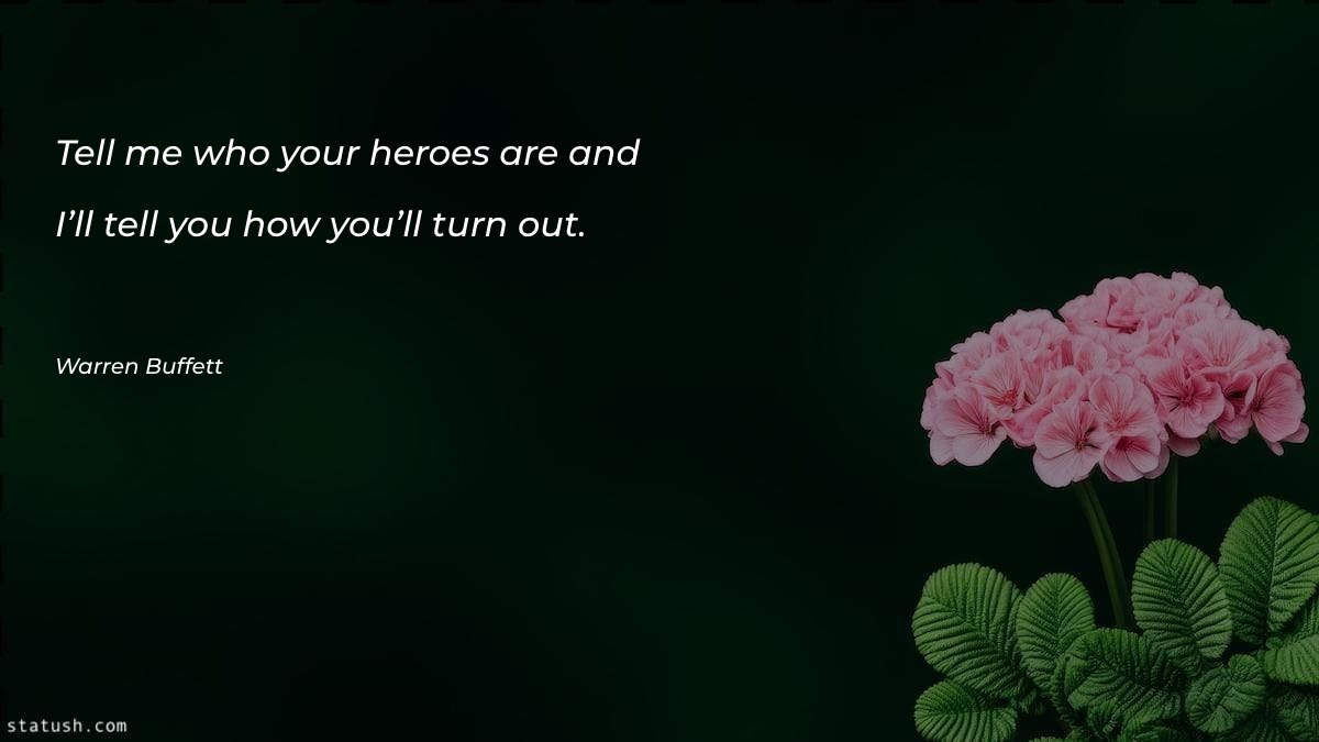 Tell me who your heroes