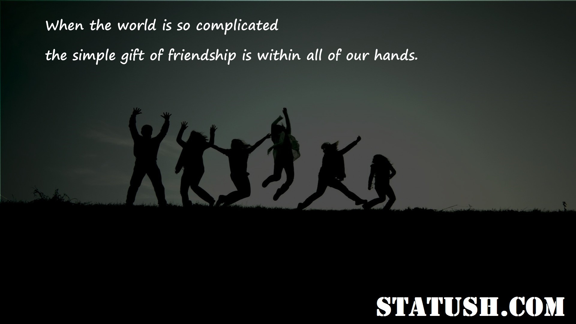 When the world is so complicated - Friendship Quotes at statush.com