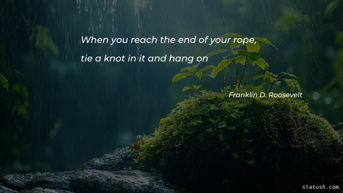 When you reach the end of your rope Motivational Quotes at statush.com