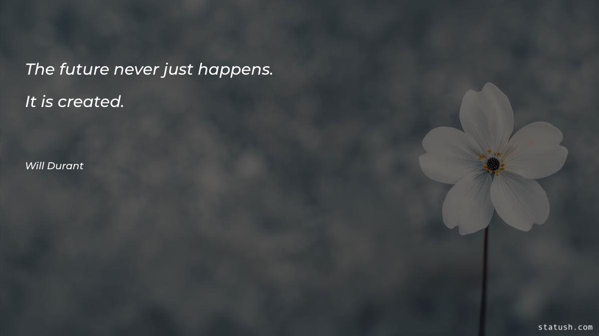 The future never just happens