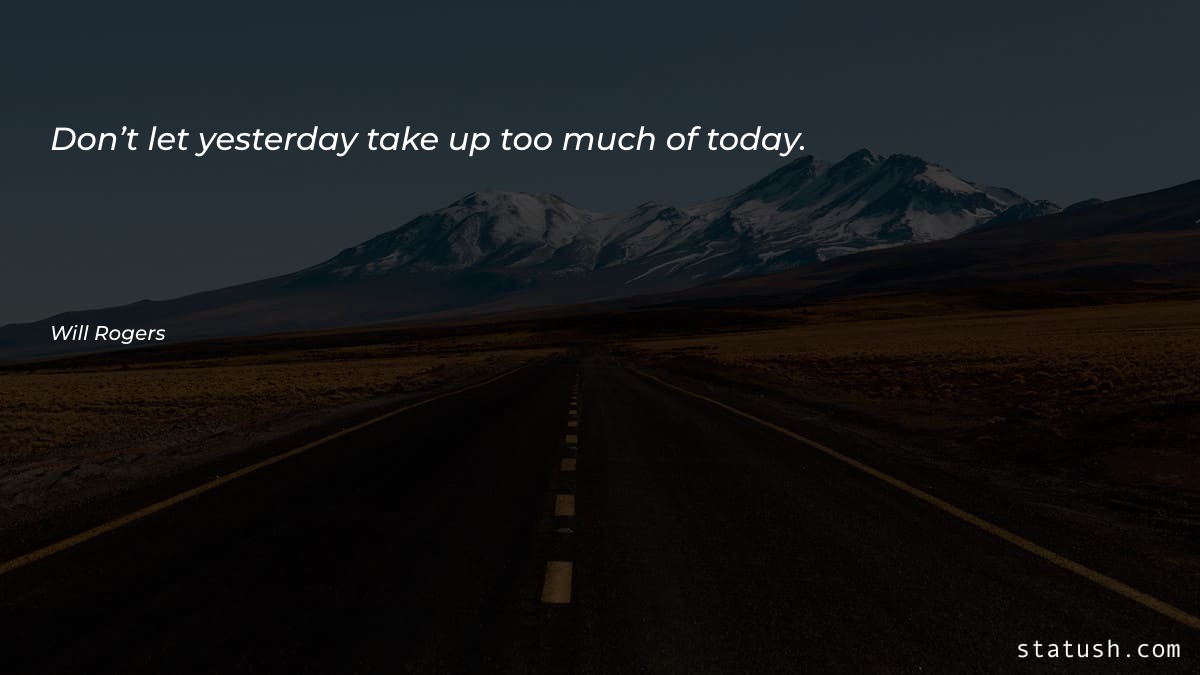 Don’t let yesterday take up
