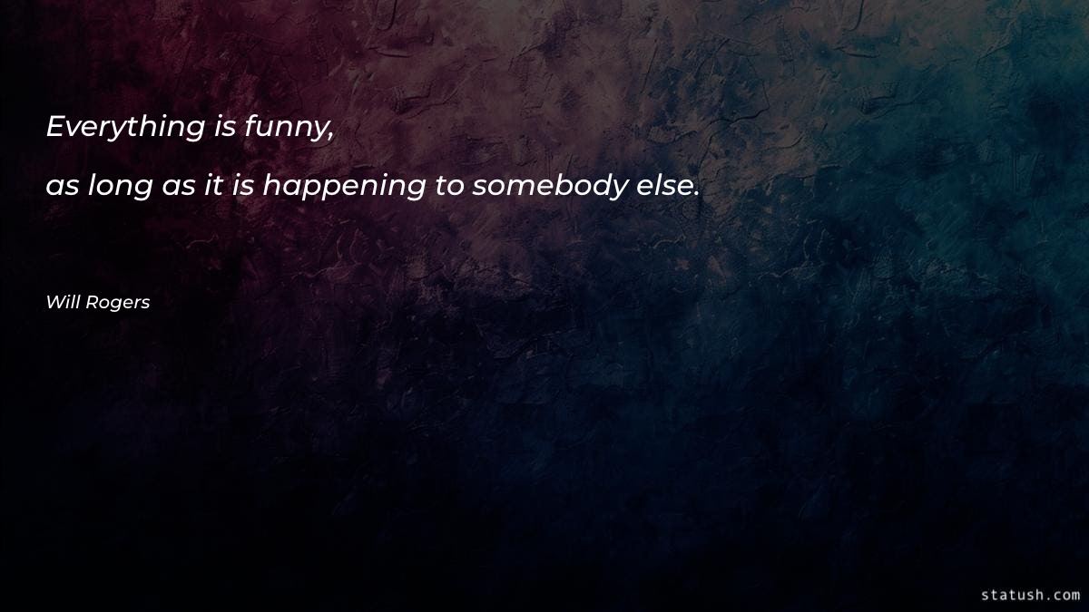 Everything is funny, as long Motivational Quotes at statush.com
