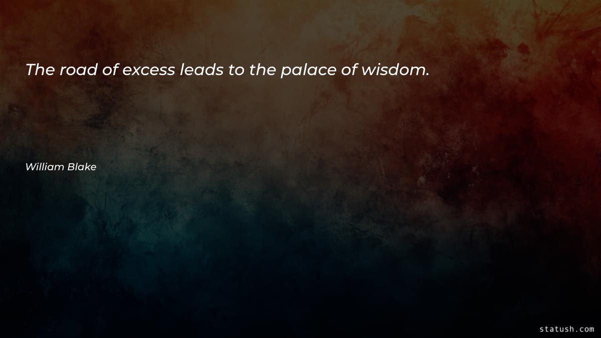 The road of excess leads - Wisdom Favorite Quotes at statush.com