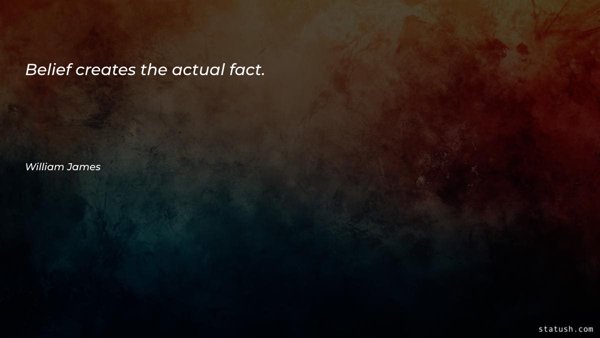 Belief creates the actual fact - Motivational Quotes at statush.com