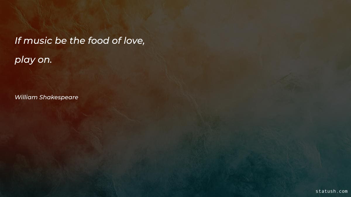 If music be the food - Valentine's Day Quotes at statush.com