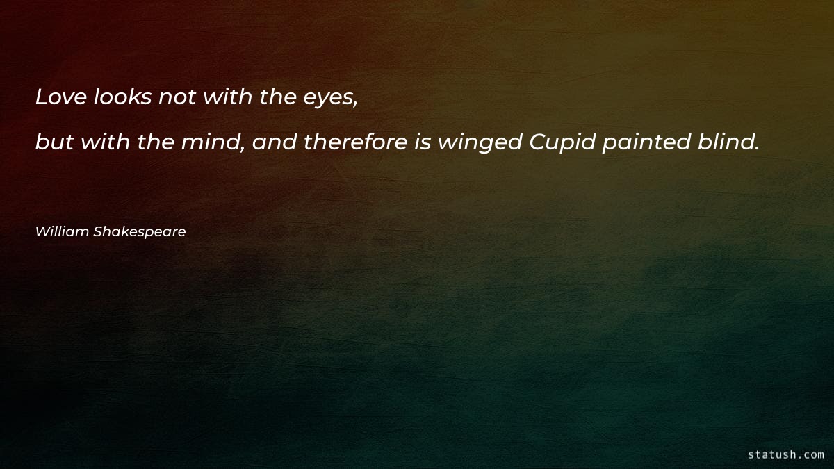 Love looks not with the eyes