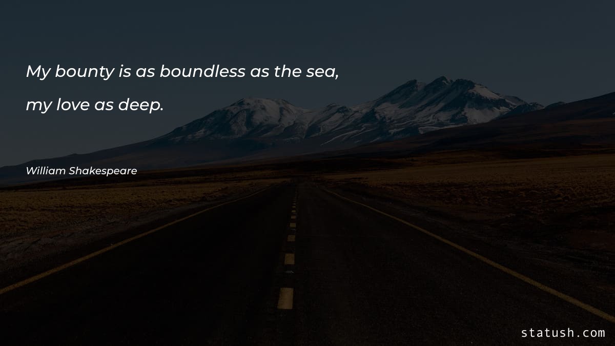 My bounty is as boundless