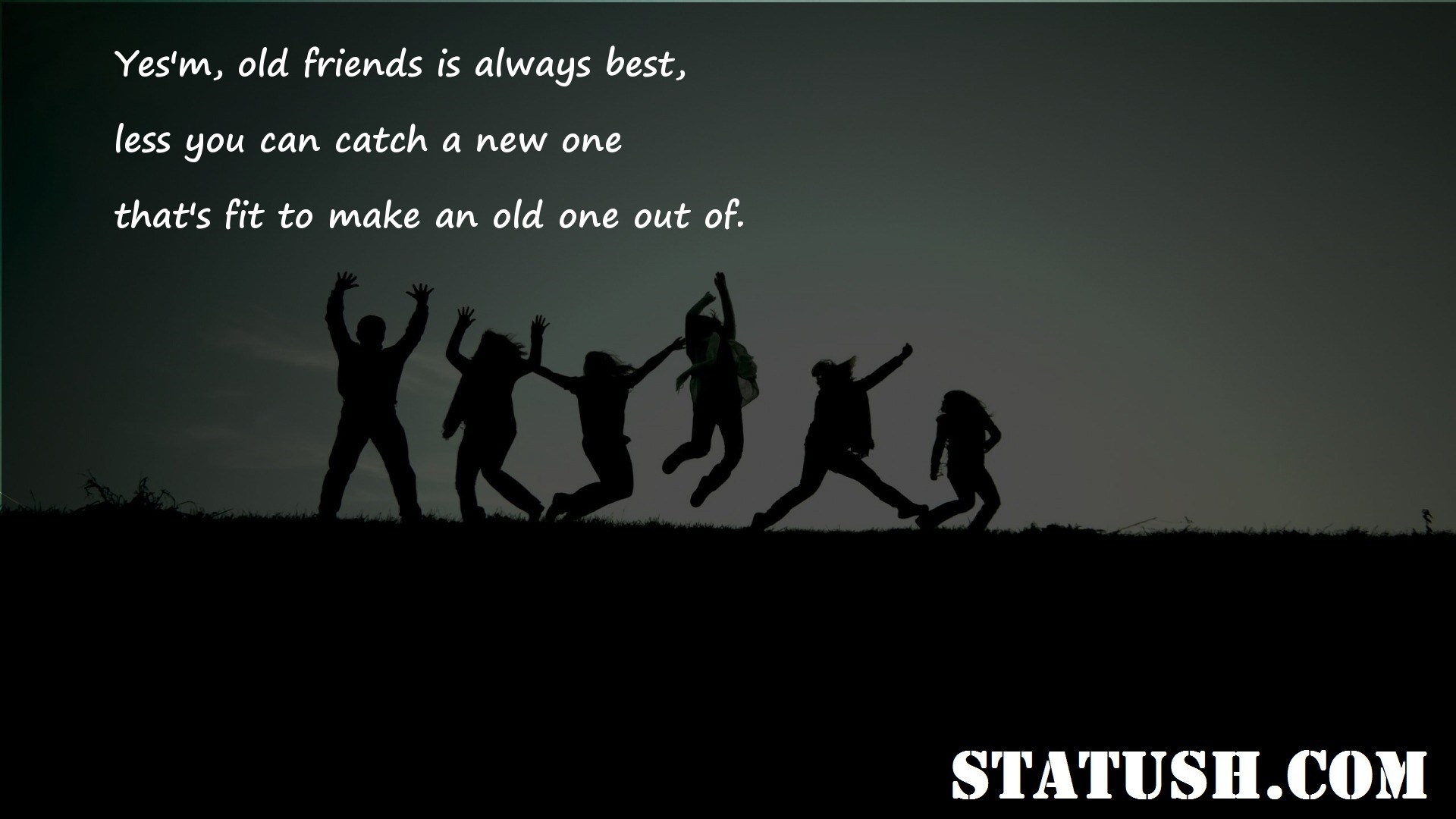 Yes im old friends is always best Friendship Quotes at statush.com