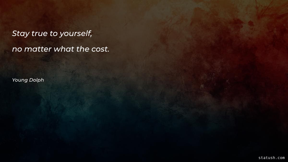 Stay true to yourself, no - Motivational Quotes at statush.com