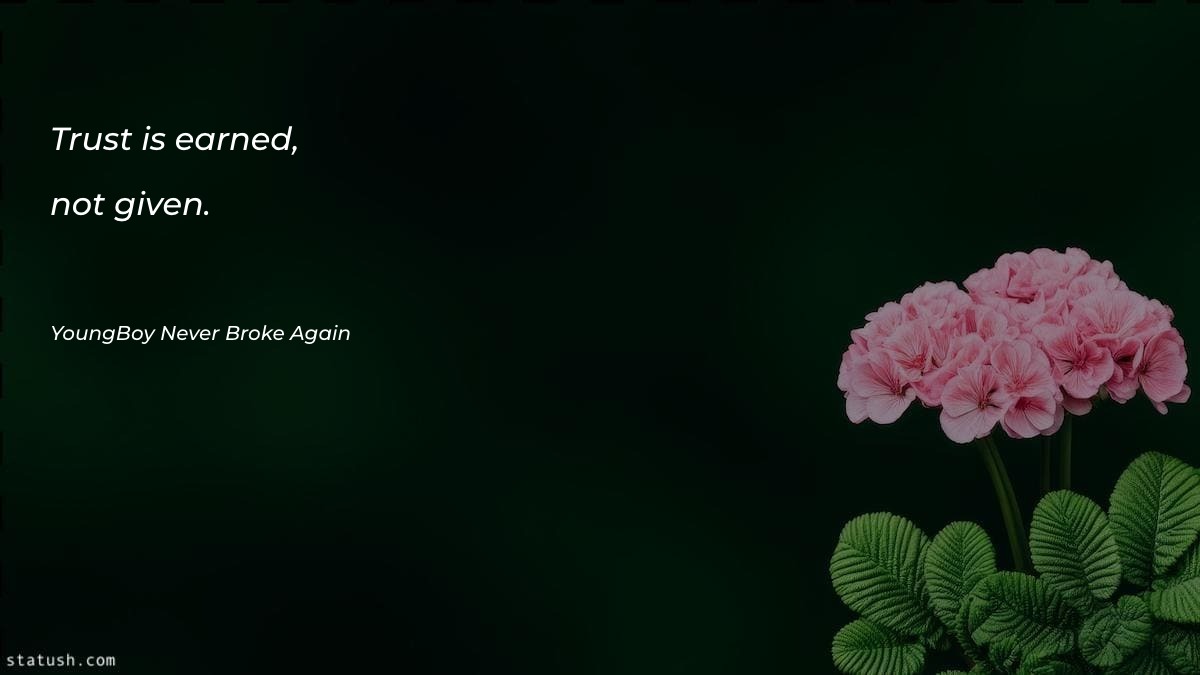Trust is earned, not given - Trust Quotes at statush.com