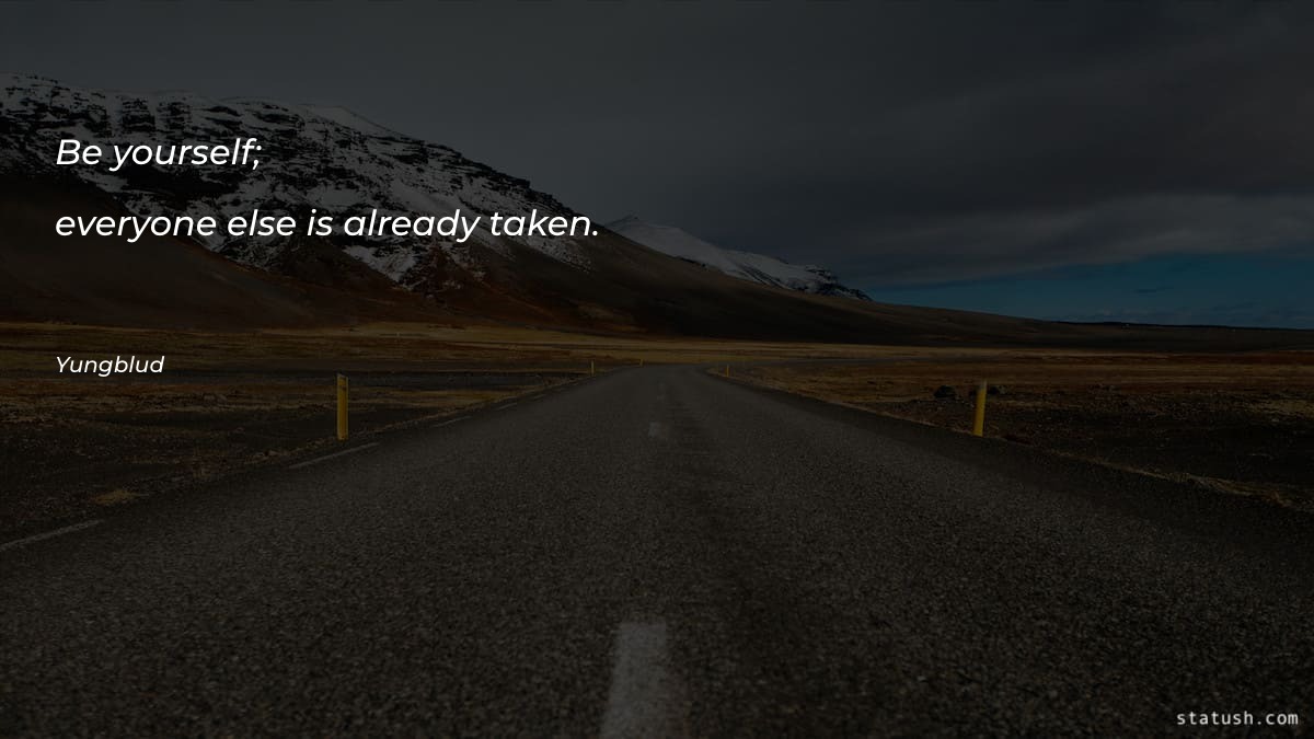 Be yourself; everyone else is