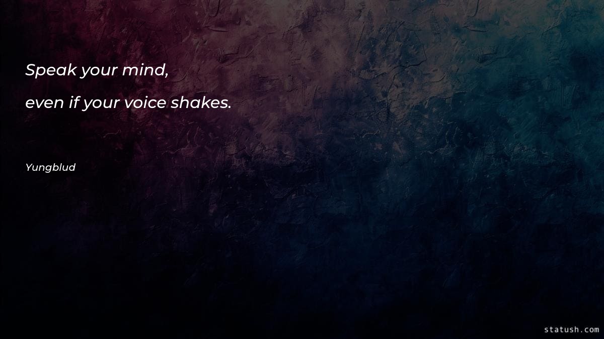 Speak your mind, even if Motivational Quotes at statush.com