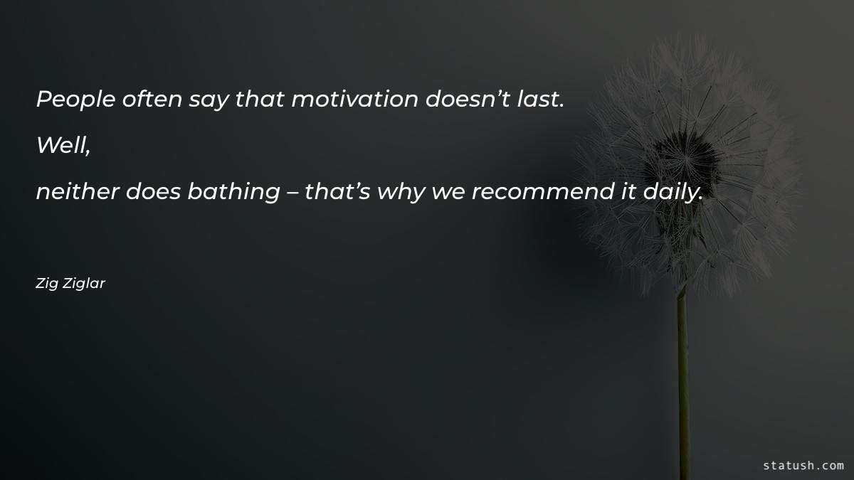 People often say that motivation