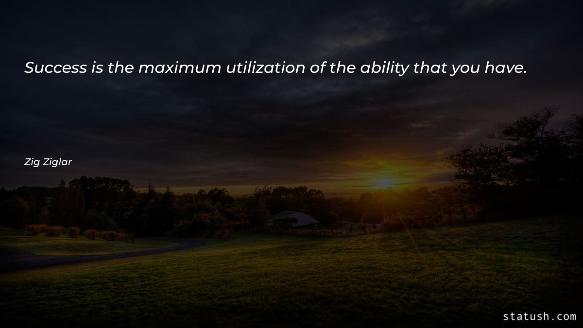 Success is the maximum utilization Motivational Quotes at statush.com